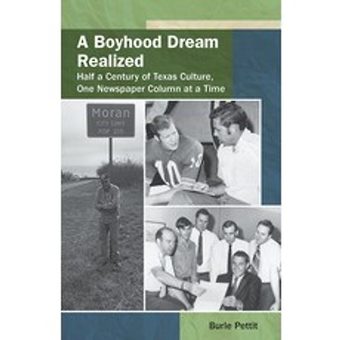 A Boyhood Dream Realized Volume 27: Half a Century of Texas Culture One Newspaper Column at a Time Paperback, University of North Texas Press