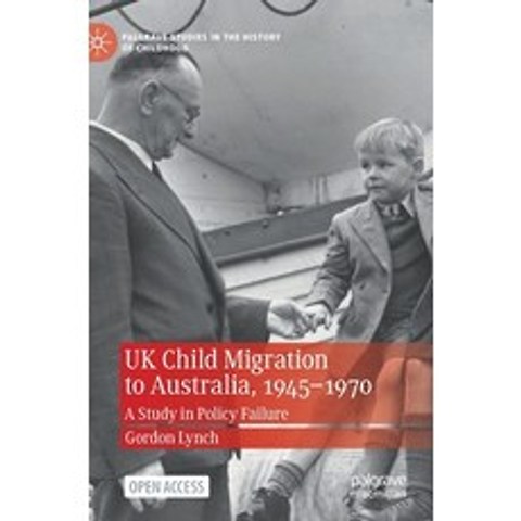 UK Child Migration to Australia 1945-1970: A Study in Policy Failure Hardcover, Palgrave MacMillan, English, 9783030697273