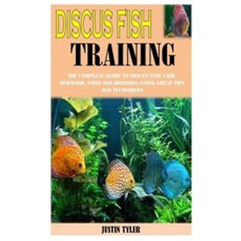Discus Fish Training: The Complete Guide To Discus Fish Care Behavior Food And Breeding Using Grea... Paperback, Independently Published, English, 9798733611624