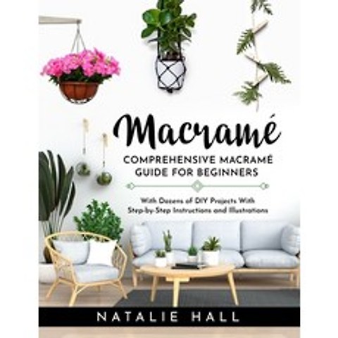Macrame: Creating Art With Macramé - Comprehensive Guide for Beginners With Dozens of DIY Projects ... Paperback, Independently Published, English, 9798710299449