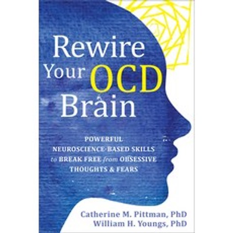 Rewire Your Ocd Brain: Powerful Neuroscience-Based Skills to Break Free from Obsessive Thoughts and ... Paperback, New Harbinger Publications