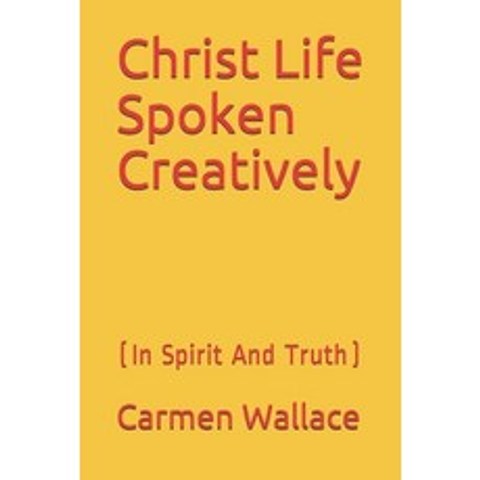 Christ Life Spoken Creatively Paperback, Yes, English, 9781733066969