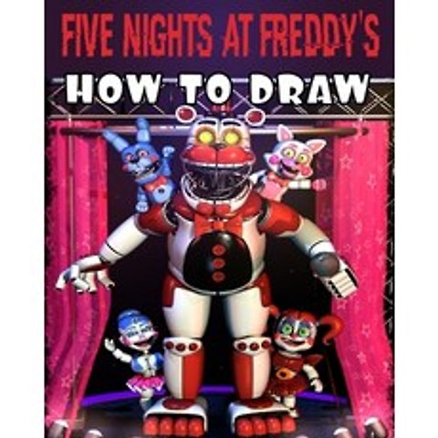 Five Nights At Freddys How To Draw: FNAF Drawing Guide Learn How to Draw Your Favorite Characters ... Paperback, Independently Published