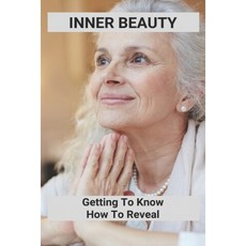 (영문도서) Inner Beauty: Getting To Know How To Reveal: Anti Aging Books Paperback, Independently Published, English, 9798506536321