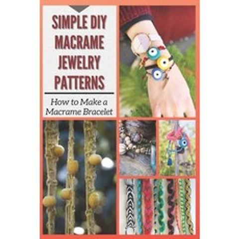 Simple DIY Macrame Jewelry Patterns: How to Make a Macrame Bracelet Paperback, Independently Published, English, 9798730821019