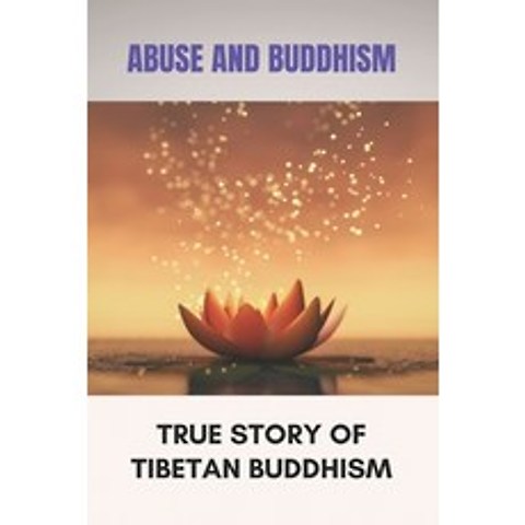 (영문도서) Abuse And Buddhism: True Story Of Tibetan Buddhism: Spiritual Insight Paperback, Independently Published, English, 9798503705836