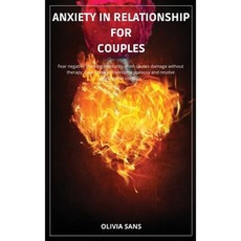 (영문도서) Anxiety in Relationship for Couples: Fear negative thinking insecurity often causes damage wi... Hardcover, Olivia Sans, English, 9781892502841