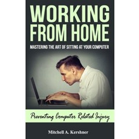 (영문도서) Working from Home: Mastering the Art of Sitting at Your Computer Paperback, Vital Health Publishing, English, 9780999516553