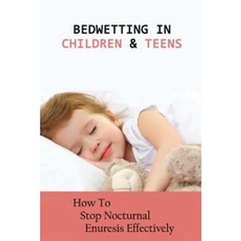 (영문도서) Bedwetting In Children & Teens: How To Stop Nocturnal Enuresis Effectively: How To Stop Bedwe... Paperback, Independently Published, English, 9798505788561