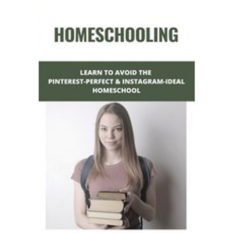 Homeschooling: Learn To Avoid The Pinterest-Perfect & Instagram-Ideal Homeschool: Homeschooling Adva... Paperback, Independently Published, English, 9798749106039