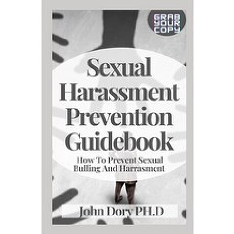 (영문도서) Sexual Harassment Prevention Guidebook: How To Stop Sexual Bullying And Harassment Paperback, Independently Published, English, 9798501518797