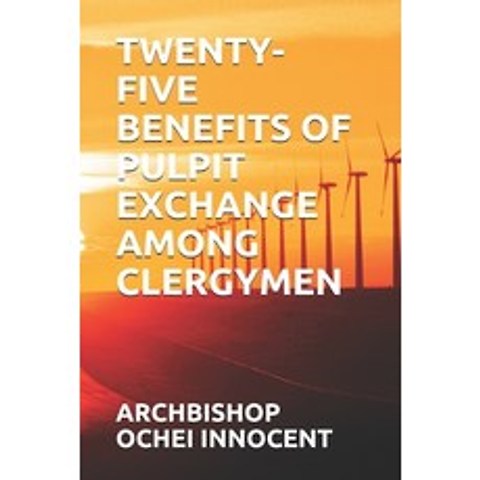 Twenty-Five Benefits of Pulpit Exchange Among Clergymen Paperback, Independently Published, English, 9798746702258