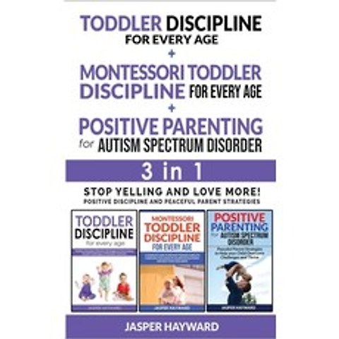 (영문도서) POSITIVE PARENTING FOR AUTISM SPECTRUM DISORDER + TODDLER DISCIPLINE FOR EVERY AGE + MONTESSO... Paperback, Jasper Hayward, English, 9781802764840