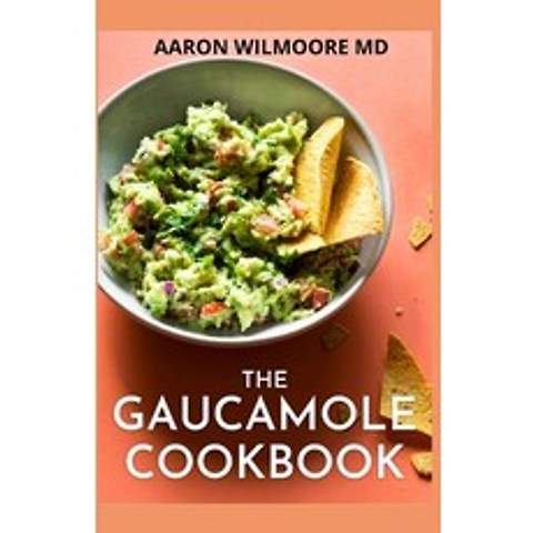 The Gaucamole Cookbook: Different Ways to Make Delicious Guacamole with these Genuine Guacamole Recipes Paperback, Independently Published, English, 9798721452918