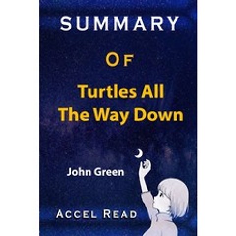 Summmary Of Turtles All the Way Down: John Green Accel Read Paperback, Independently Published, English, 9798599722380