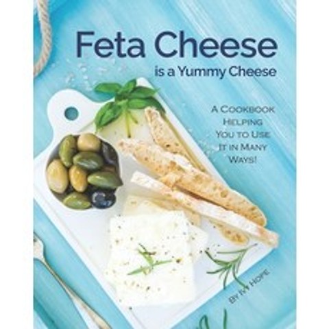 (영문도서) Feta Cheese is a Yummy Cheese: A Cookbook Helping You to Use It in Many Ways! Paperback, Independently Published, English, 9798589493856