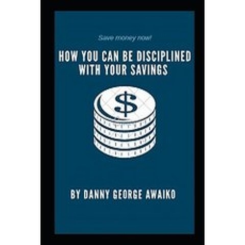 (영문도서) How You Can Be Disciplined with Your Savings Paperback, Independently Published, English, 9798715332134