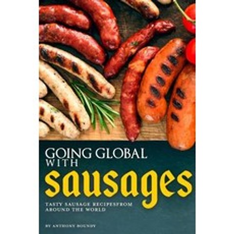 Going Global with Sausages: Tasty Sausage Recipes from Around the World Paperback, Independently Published, English, 9781093551617