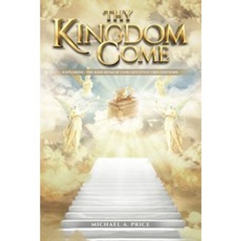 Thy Kingdom Come: Exploring the Kingdom of God Lifestyle (3rd Edition) Paperback, Pageturner Press and Media, English, 9781638711605