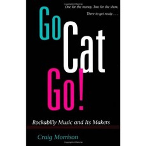Go Cat Go !: ROCKABILLY MUSIC AND ITS MAKERS (Music in American Life), 단일옵션