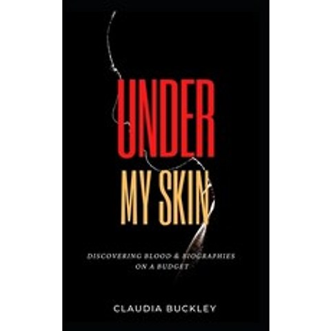 (영문도서) Under My Skin: Discovering Blood & Biographies on a Budget Paperback, Claudia Buckley, English, 9781777664107