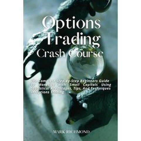 (영문도서) Options Trading Crash Course: The Complete Step-By-Step Beginners Guide to Monetize with Smal... Paperback, Mark Richmond, English, 9781802350746