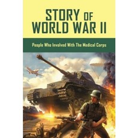 (영문도서) Story Of World War II: People Who Involved With The Medical Corps: End Of Wwii Paperback, Independently Published, English, 9798503618860