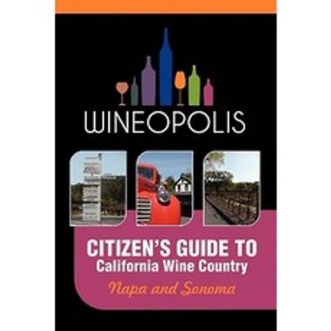 Citizens Guide to California Wine Country: Napa and Sonoma (Wineopolis) Paperback, Wineopolis Press