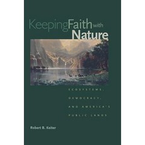 Keeping Faith with Nature: Ecosystems Democracy and Americas Public Lands Paperback, Yale University Press