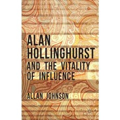 Alan Hollinghurst and the Vitality of Influence Hardcover, Palgrave MacMillan