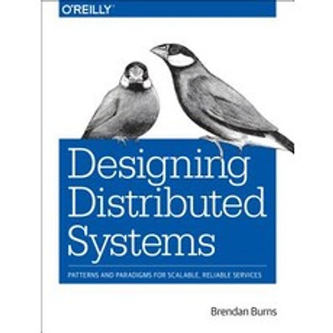 Designing Distributed Systems: Patterns and Paradigms for Scalable Reliable Services Paperback, OReilly Media