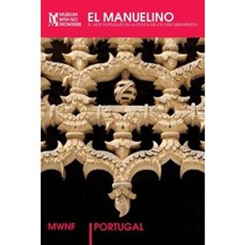 El Manuelino: El Arte Portugues En La Epoca de Los Descubrimientos Paperback, Museum Ohne Grenzen (Museum with No Frontiers