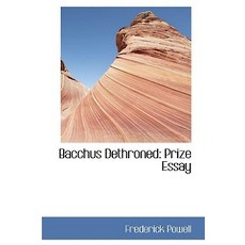 Bacchus Dethroned: Prize Essay Hardcover, BiblioLife