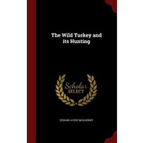 The Wild Turkey and Its Hunting Hardcover, Andesite Press