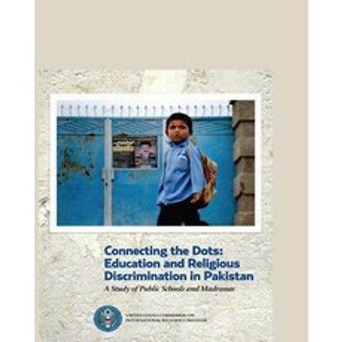 Connecting the Dots: Education and Religious Discrimination in Pakistan: A Study of Public Schools and..., Createspace Independent Publishing Platform
