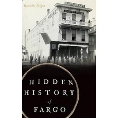 Hidden History of Fargo Hardcover, History Press Library Editions