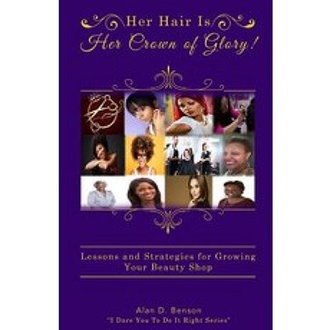Her Hair Is Her Crown of Glory!: Lessons and Strategies for Growing Your Beauty Shop Paperback, Createspace Independent Publishing Platform