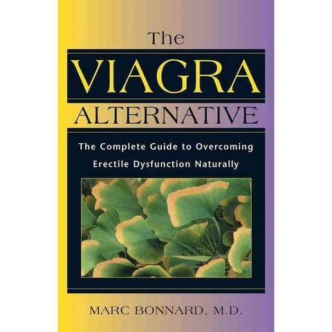 The Viagra Alternative: The Complete Guide to Overcoming Erectile Dysfunction Naturally, Healing Arts Pr