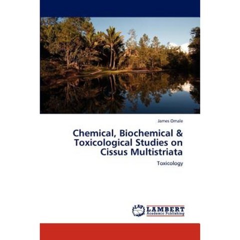Chemical Biochemical & Toxicological Studies on Cissus Multistriata Paperback, LAP Lambert Academic Publishing