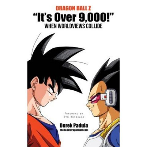 Dragon Ball Z Its Over 9 000! When Worldviews Collide Hardcover, Derek Padula