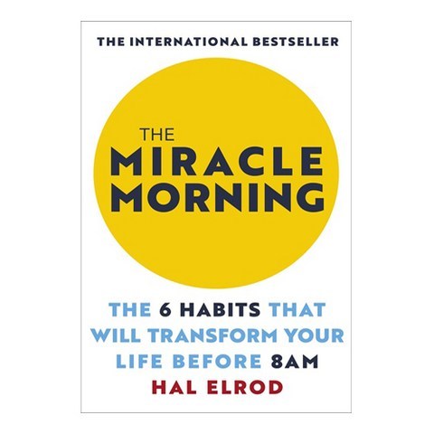 The Miracle Morning : The 6 Habits That Will Transform Your Life Before 8 A.M., Teach Yourself
