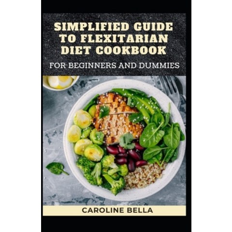 (영문도서) Simplified Guide To Flexitarian Diet Cookbook For Beginners And Dummies Paperback, Independently Published, English, 9798504473130