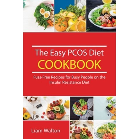 The Easy PCOS Diet Cookbook: Fuss-Free Recipes for Busy People on the Insulin Resistance Diet Paperback, Liam Walton, English, 9781802324457