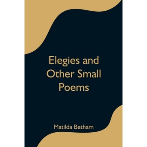 (영문도서) Elegies and Other Small Poems Paperback, Alpha Edition, English, 9789354597015