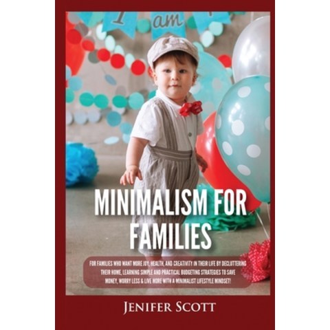 (영문도서) Minimalism For Families: For Families Who Want More Joy Health and Creativity In Their Life... Paperback, Kyle Andrew Robertson, English, 9781955617666