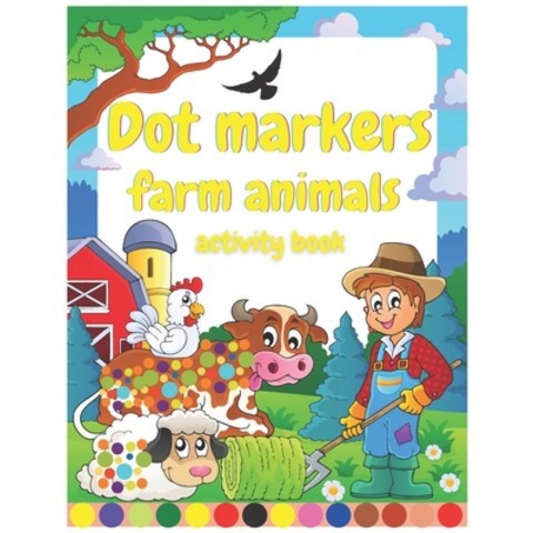 dot markers farm animals activity book: Cute Animals Easy Guided BIG DOTS - Do a dot page a day -An... Paperback, Independently Published, English, 9798729483303