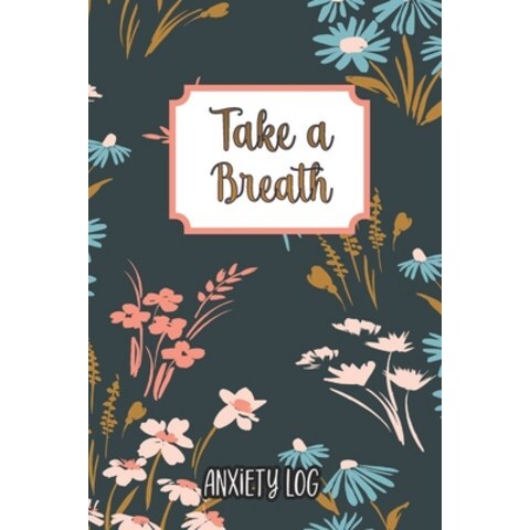 Take a Breath: Anxiety Log: Mood Journal Tracker Log Book Paperback, Independently Published, English, 9798715404435