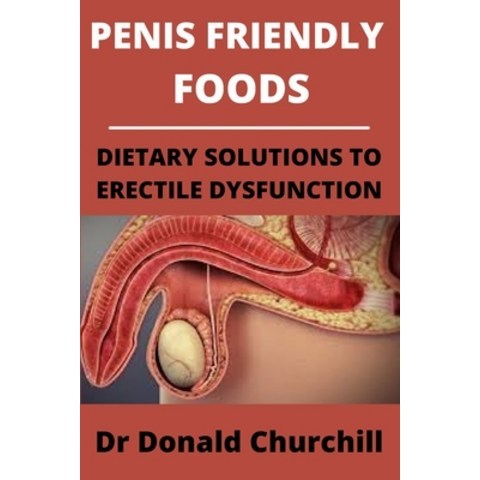 Penis Friendly Foods: Dietary Solutions to Erectile Dysfunction Paperback, Independently Published, English, 9798713030315