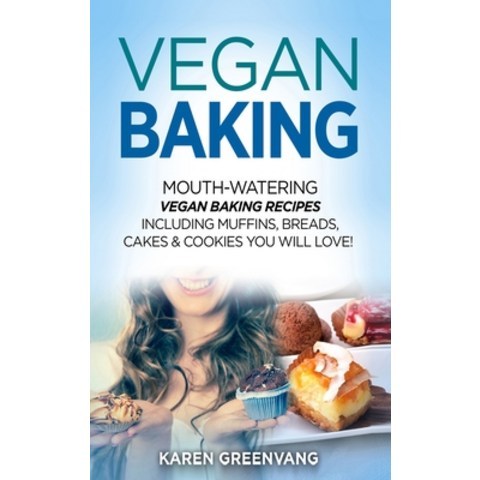 Vegan Baking: Mouth-Watering Vegan Baking Recipes Including Muffins Breads Cakes & Cookies You Wil... Hardcover, Healthy Vegan Recipes
