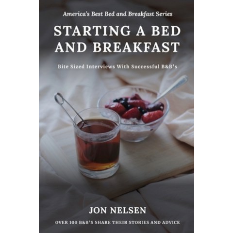 (영문도서) Starting a Bed and Breakfast: Bite Sized Interviews With Successful B&Bs on Building a Brand... Paperback, Independently Published, English, 9798510096729